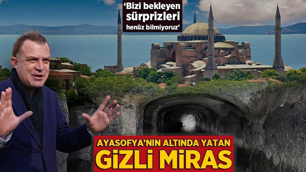 Ayasofya’nın altında yatan bâtın miras! ‘Bizi bekleyen sürprizleri şimdi bilmiyoruz’