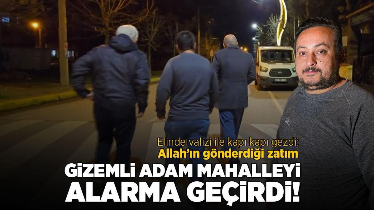 Gizemli adam mahalleyi alarma geçirdi! Elinde valizi ile kapı kapı gezdi: ‘Allah’ın gönderdiği zatım’