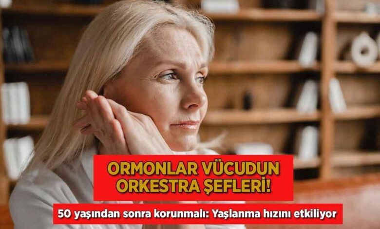 Hormonlar bedenin orkestra şefleri! Kritik yaş 50, yaşlanmayı etkiliyor 1 hormonlar bedenin orkestra sefleri kritik yas 50 yaslanmayi etkiliyor tpqZ5ikT