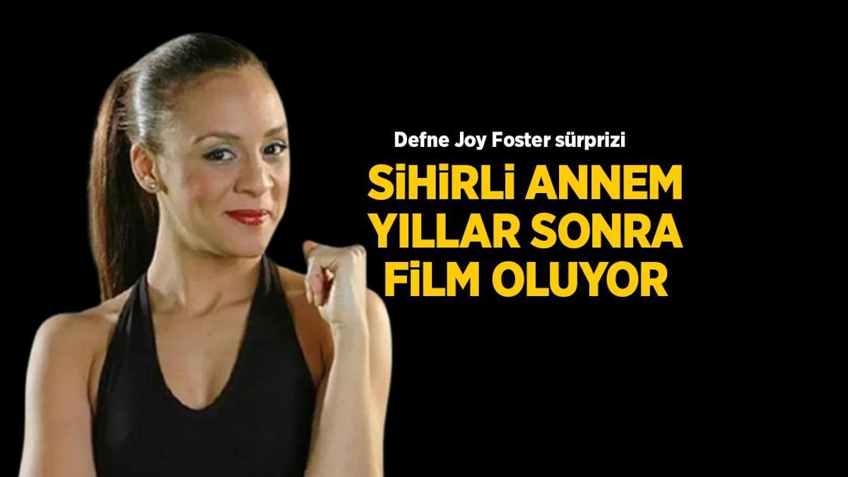 ‘Sihirli Annem’ yıllar sonra sinema oluyor! Defne Joy Foster sürprizi
