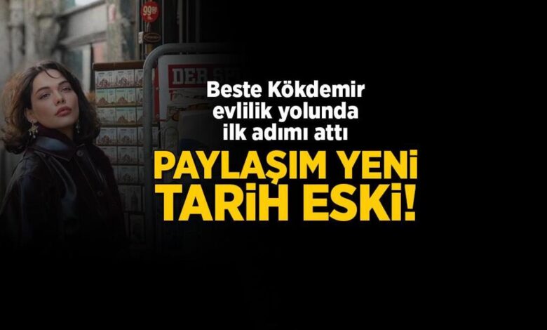 Paylaşım yeni tarih eski! Beste Kökdemir evlilik yolunda birinci adımı attı 1 paylasim yeni tarih eski beste kokdemir evlilik yolunda birinci adimi atti FejLRkqt
