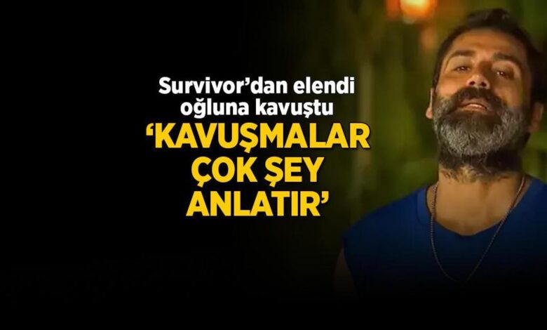 Survivor'dan elendi oğluna kavuştu! 'Kavuşmalar bazen sessiz ancak çok şey anlatır...' 1 survivordan elendi ogluna kavustu kavusmalar bazen sessiz ancak cok sey anlatir JJ3NXJZv