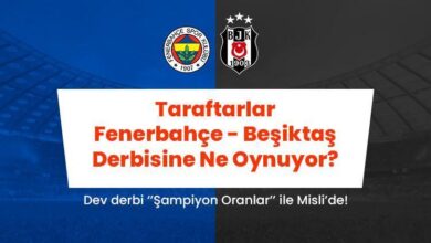 taraftarlar fenerbahce besiktas derbisine mislide ne oynuyor karsilikli gol bahislerine ilgi buyuk oyuncu 7rYBQMx7