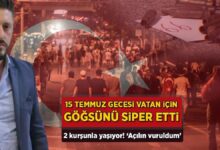 15 temmuz gecesi vatan icin gogsunu siper etti 2 kursunla yasiyor acilin vuruldum fQGGHN4n