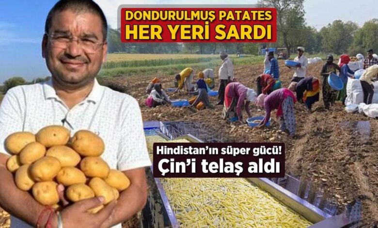 hindistanin ustun gucu dondurulmus patates her yeri sardi cini telas aldi s71IBTME