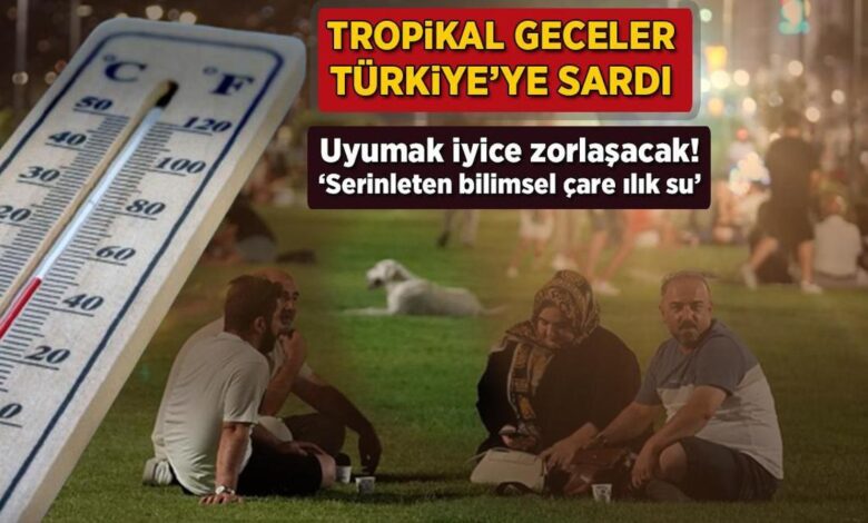 tropikal geceler turkiyeyi sardi uyumak duzgunce zorlasacak serinleten bilimsel deva ilik su SgT1Nhk4