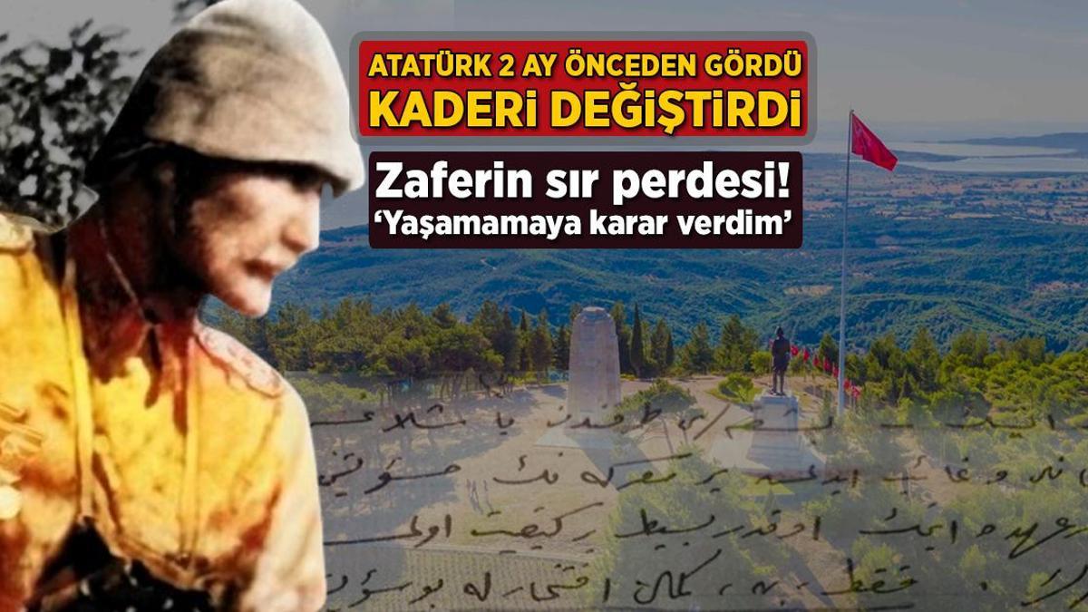 Atatürk 2 ay evvelden gördü, bahtı değiştirdi! Zaferin sır perdesi: ‘Yaşamamaya karar verdim’