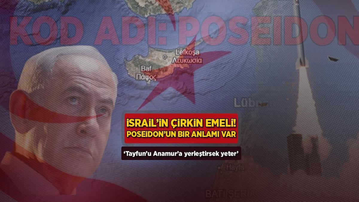 İsrail’in berbat emeli! ‘Poseidon’un bir manası var: ‘Tayfun’u Anamur’a yerleştirsek yeter’