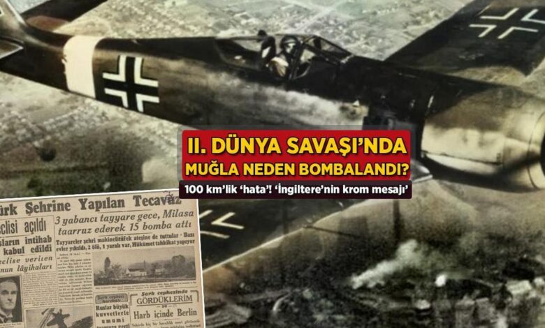 II. Dünya Savaşı'nda Muğla neden bombalandı? 100 km'lik 'hata': 'İngiltere'nin krom mesajı' 1 ii dunya savasinda mugla neden bombalandi 100 kmlik hata ingilterenin krom mesaji 3eghpFUS